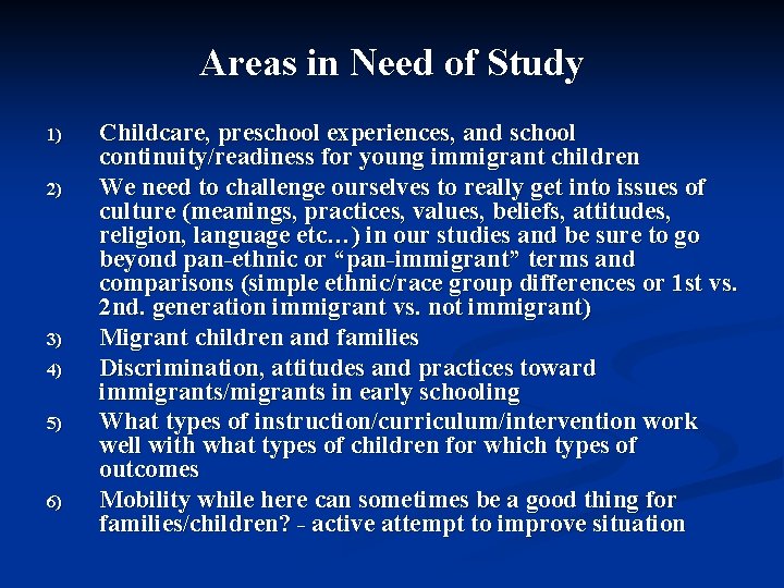 Areas in Need of Study 1) 2) 3) 4) 5) 6) Childcare, preschool experiences,