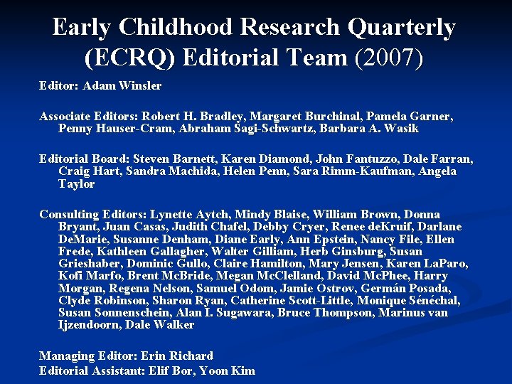Early Childhood Research Quarterly (ECRQ) Editorial Team (2007) Editor: Adam Winsler Associate Editors: Robert