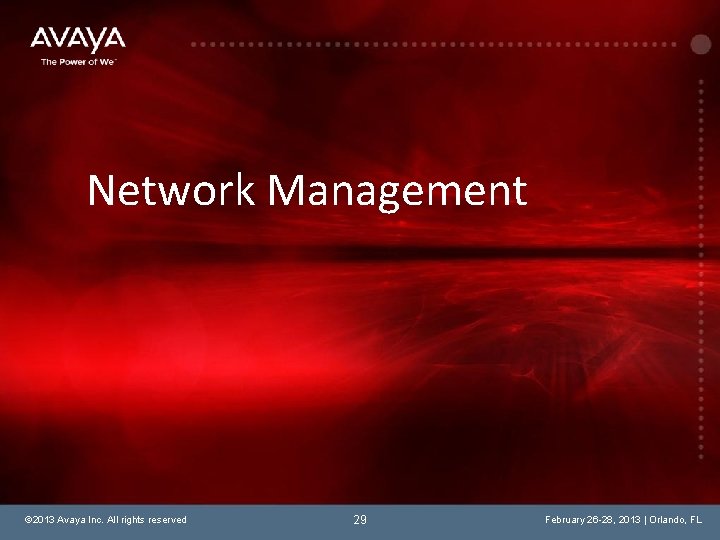 Network Management © 2013 Avaya Inc. All rights reserved 29 February 26 -28, 2013
