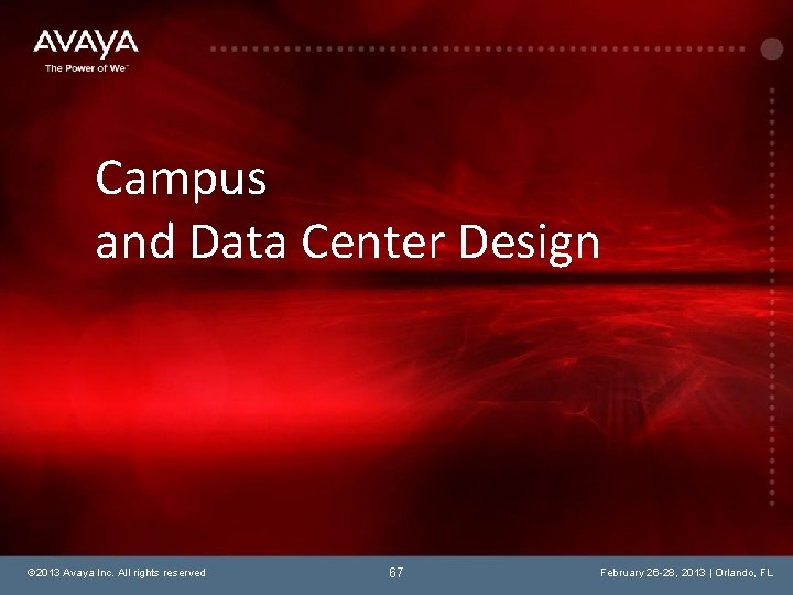 Campus and Data Center Design © 2013 Avaya Inc. All rights reserved 67 February