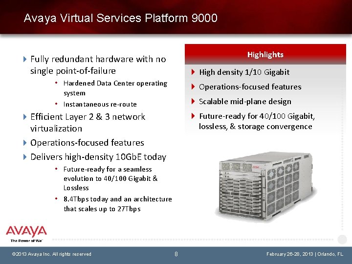 Avaya Virtual Services Platform 9000 Highlights Fully redundant hardware with no single point-of-failure High