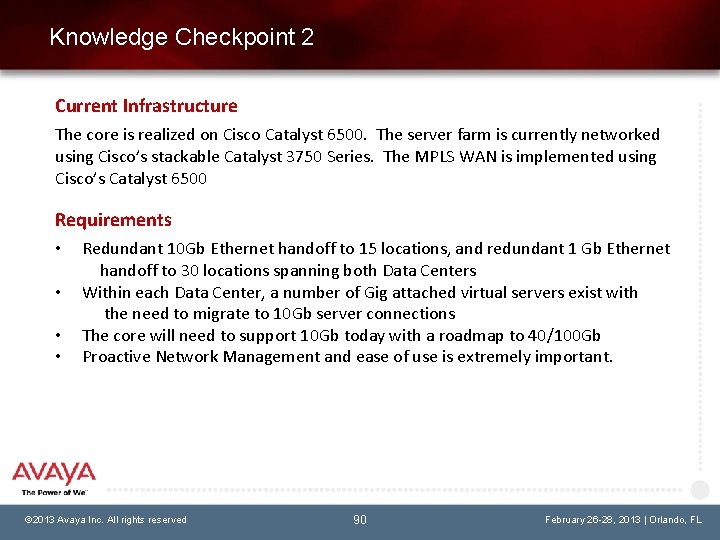 Knowledge Checkpoint 2 Current Infrastructure The core is realized on Cisco Catalyst 6500. The