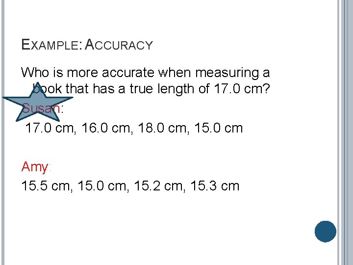 EXAMPLE: ACCURACY Who is more accurate when measuring a book that has a true