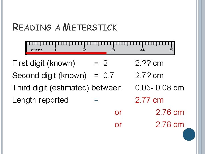 READING A METERSTICK First digit (known) = 2 2. ? ? cm Second digit