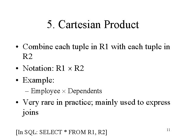 5. Cartesian Product • Combine each tuple in R 1 with each tuple in