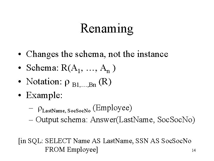 Renaming • • Changes the schema, not the instance Schema: R(A 1, …, An