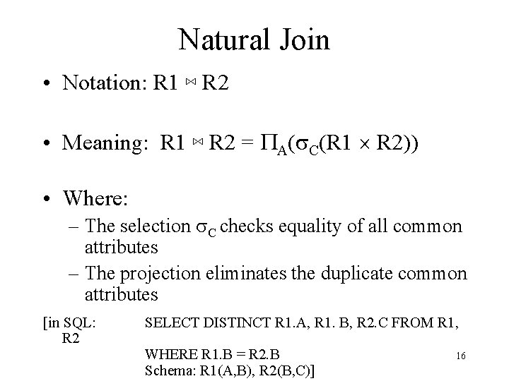 Natural Join • Notation: R 1 ⋈ R 2 • Meaning: R 1 ⋈