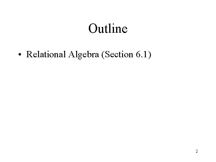 Outline • Relational Algebra (Section 6. 1) 2 