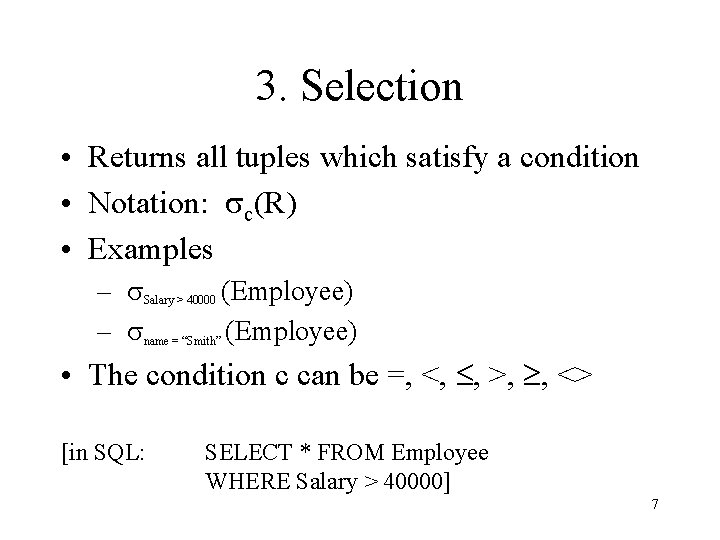 3. Selection • Returns all tuples which satisfy a condition • Notation: sc(R) •