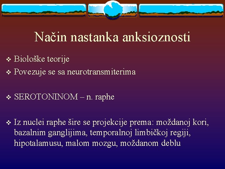Način nastanka anksioznosti Biološke teorije v Povezuje se sa neurotransmiterima v v SEROTONINOM –