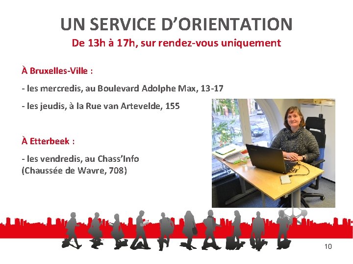 UN SERVICE D’ORIENTATION De 13 h à 17 h, sur rendez-vous uniquement À Bruxelles-Ville