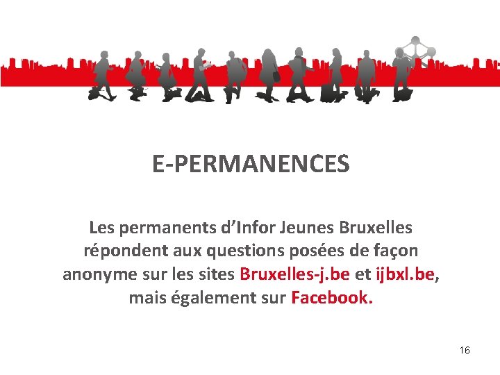 E-PERMANENCES Les permanents d’Infor Jeunes Bruxelles répondent aux questions posées de façon anonyme sur