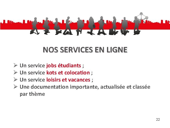 NOS SERVICES EN LIGNE Ø Un service jobs étudiants ; Ø Un service kots