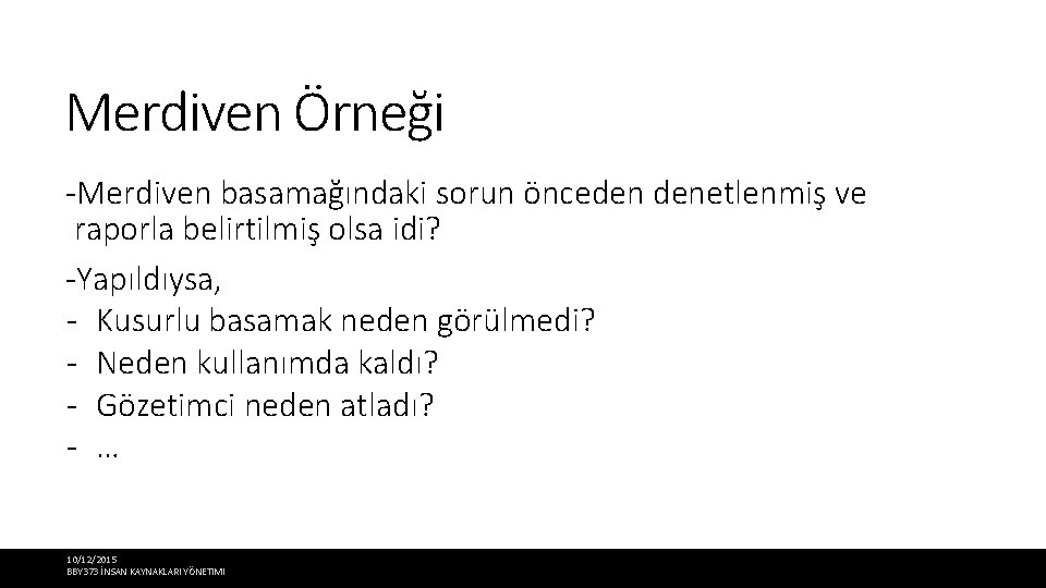 Merdiven Örneği -Merdiven basamağındaki sorun önceden denetlenmiş ve raporla belirtilmiş olsa idi? -Yapıldıysa, -