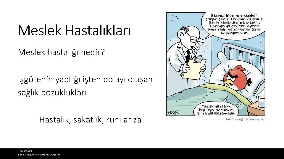 Meslek Hastalıkları Meslek hastalığı nedir? İşgörenin yaptığı işten dolayı oluşan sağlık bozuklukları Hastalık, sakatlık,