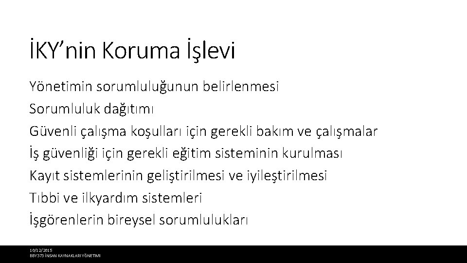 İKY’nin Koruma İşlevi Yönetimin sorumluluğunun belirlenmesi Sorumluluk dağıtımı Güvenli çalışma koşulları için gerekli bakım