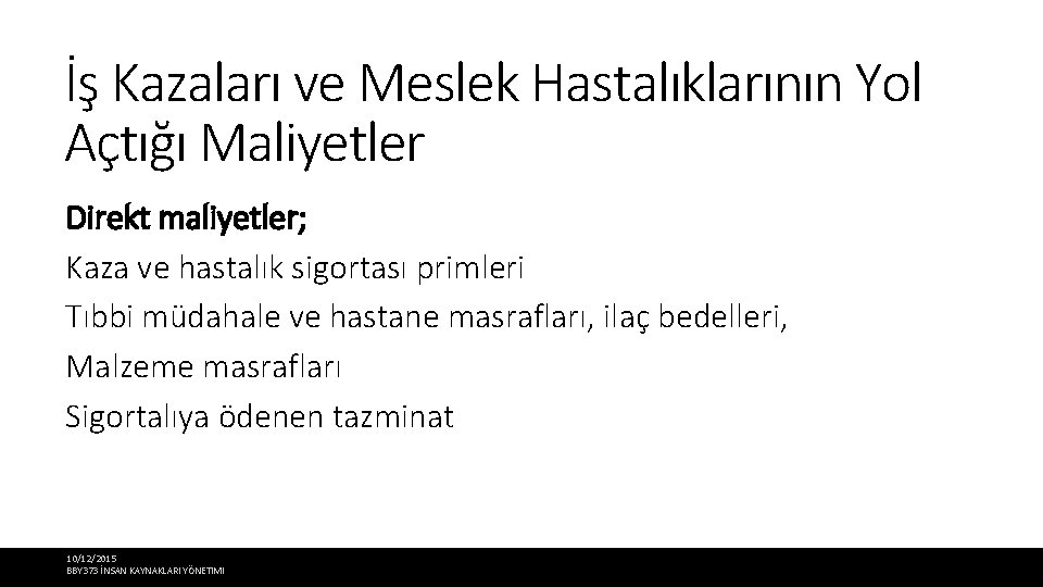 İş Kazaları ve Meslek Hastalıklarının Yol Açtığı Maliyetler Direkt maliyetler; Kaza ve hastalık sigortası