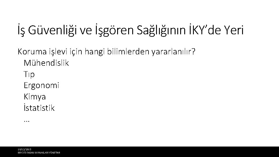 İş Güvenliği ve İşgören Sağlığının İKY’de Yeri Koruma işlevi için hangi bilimlerden yararlanılır? Mühendislik