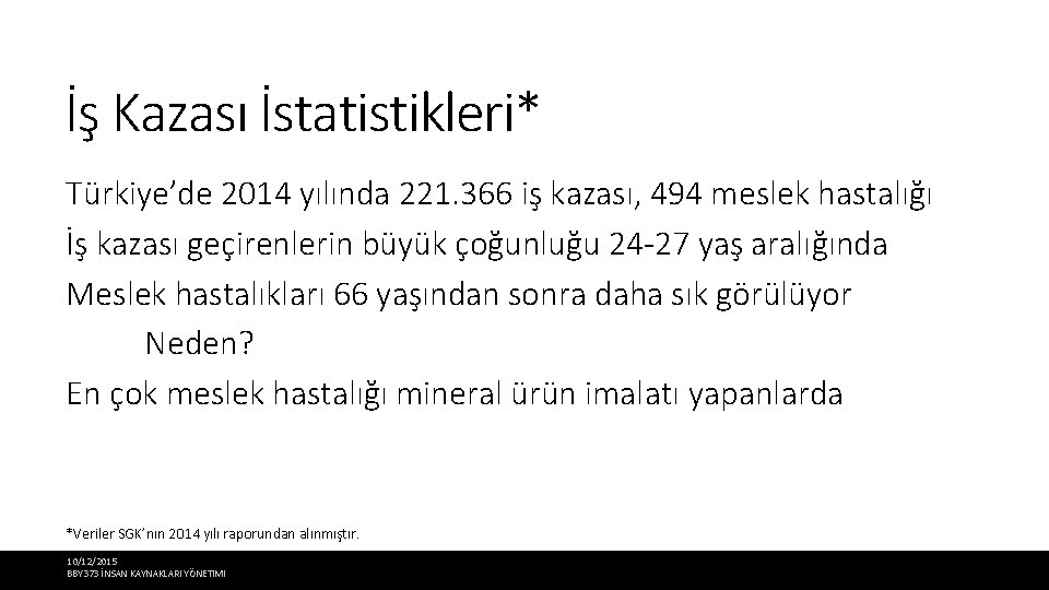 İş Kazası İstatistikleri* Türkiye’de 2014 yılında 221. 366 iş kazası, 494 meslek hastalığı İş