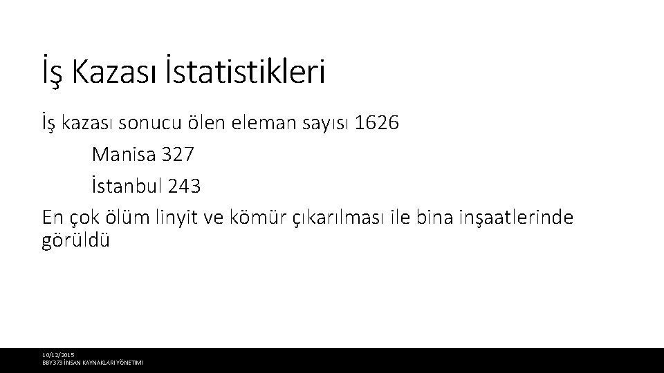 İş Kazası İstatistikleri İş kazası sonucu ölen eleman sayısı 1626 Manisa 327 İstanbul 243
