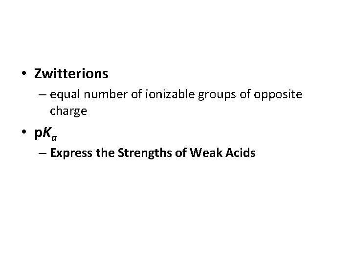  • Zwitterions – equal number of ionizable groups of opposite charge • p.