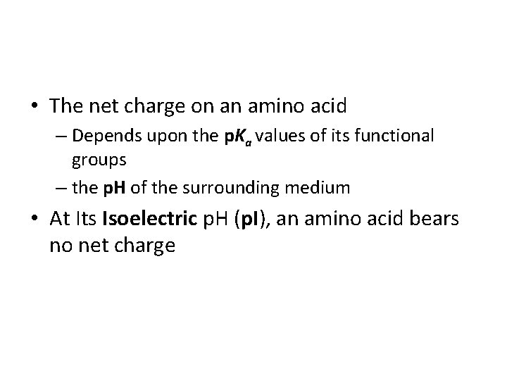  • The net charge on an amino acid – Depends upon the p.
