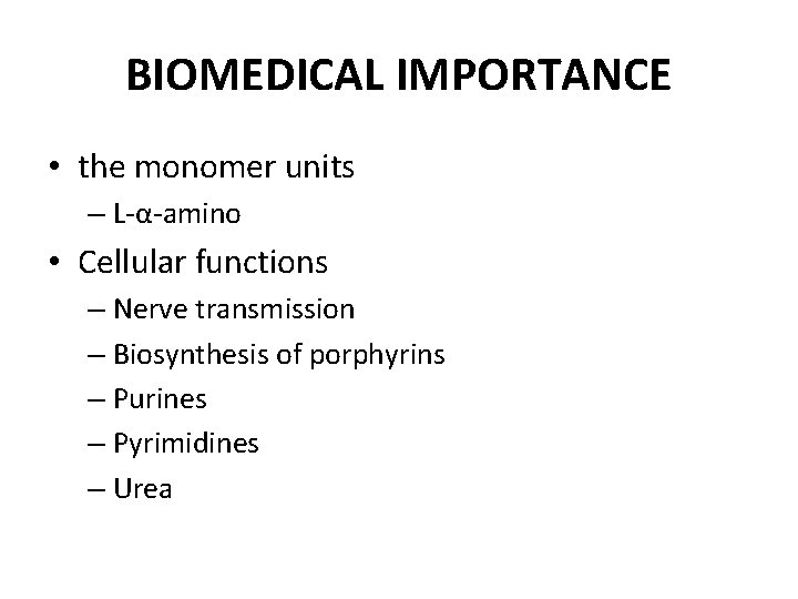 BIOMEDICAL IMPORTANCE • the monomer units – L-α-amino • Cellular functions – Nerve transmission