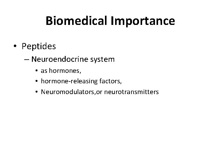 Biomedical Importance • Peptides – Neuroendocrine system • as hormones, • hormone-releasing factors, •