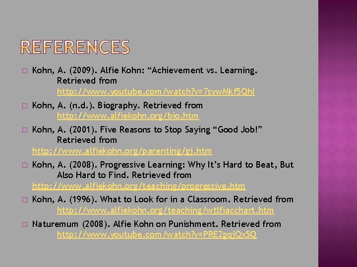 � Kohn, A. (2009). Alfie Kohn: “Achievement vs. Learning. Retrieved from http: //www. youtube.