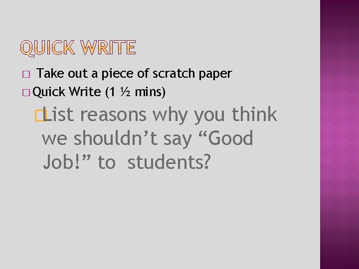 Take out a piece of scratch paper � Quick Write (1 ½ mins) �