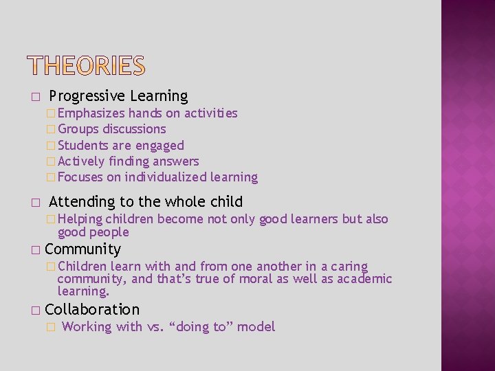 � Progressive Learning � Emphasizes hands on activities � Groups discussions � Students are