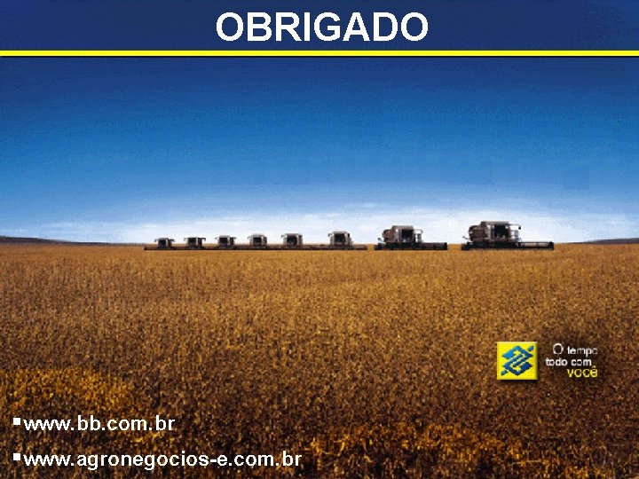 OBRIGADO §www. bb. com. br §www. agronegocios-e. com. br 