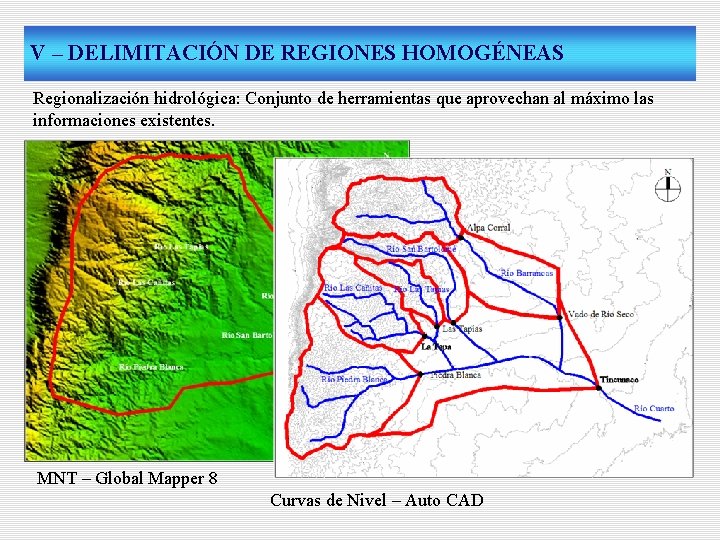 V – DELIMITACIÓN DE REGIONES HOMOGÉNEAS Regionalización hidrológica: Conjunto de herramientas que aprovechan al