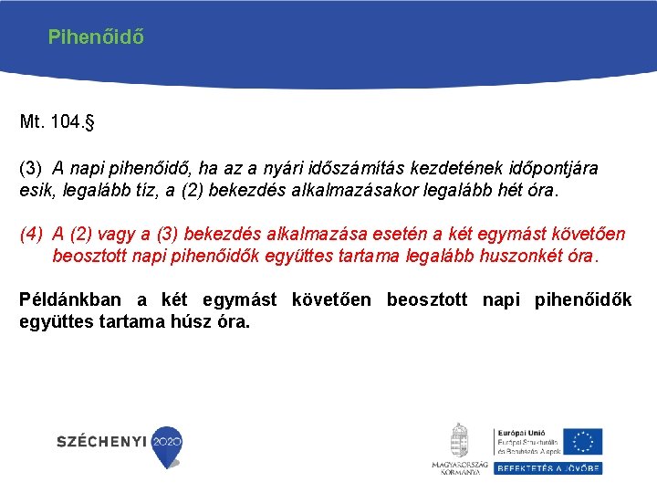 Pihenőidő Mt. 104. § (3) A napi pihenőidő, ha az a nyári időszámítás kezdetének