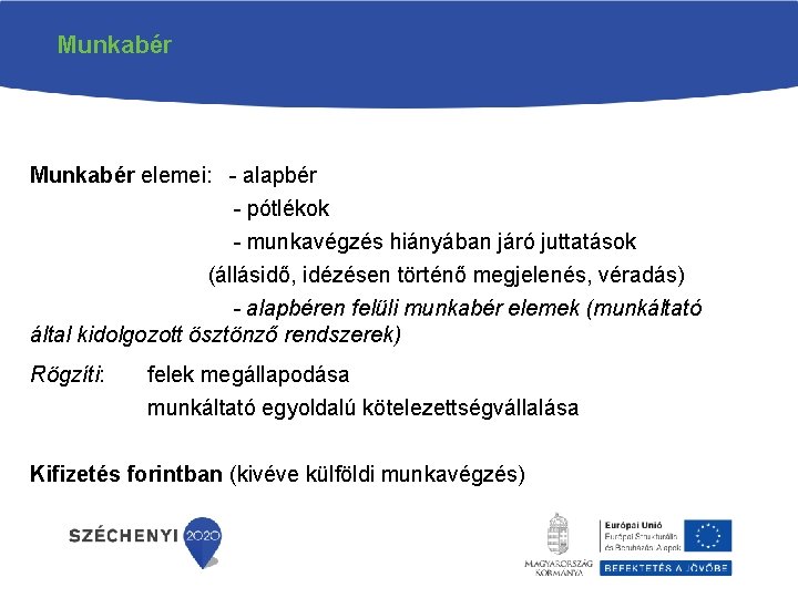 Munkabér elemei: - alapbér - pótlékok - munkavégzés hiányában járó juttatások (állásidő, idézésen történő