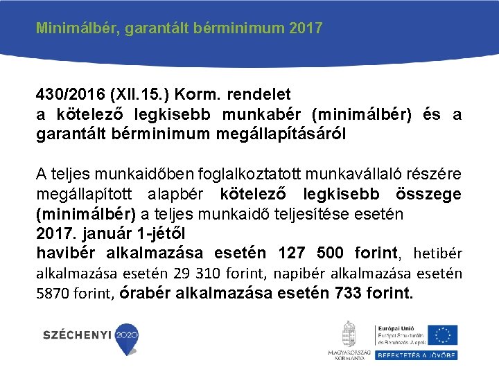 Minimálbér, garantált bérminimum 2017 430/2016 (XII. 15. ) Korm. rendelet a kötelező legkisebb munkabér