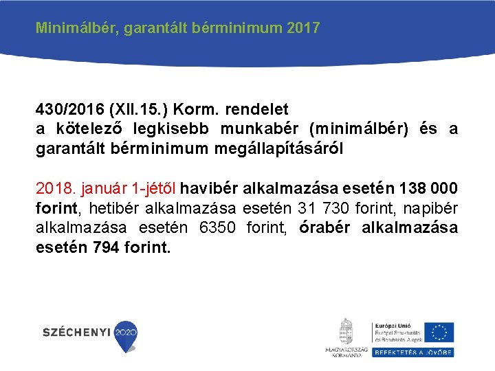 Minimálbér, garantált bérminimum 2017 430/2016 (XII. 15. ) Korm. rendelet a kötelező legkisebb munkabér