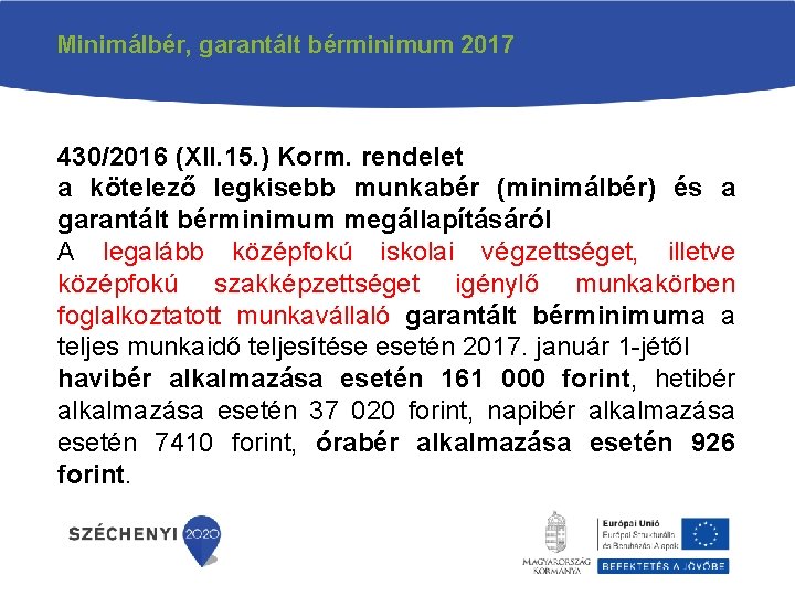 Minimálbér, garantált bérminimum 2017 430/2016 (XII. 15. ) Korm. rendelet a kötelező legkisebb munkabér