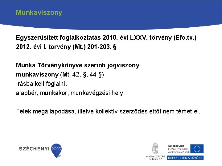 Munkaviszony Egyszerűsített foglalkoztatás 2010. évi LXXV. törvény (Efo. tv. ) 2012. évi I. törvény