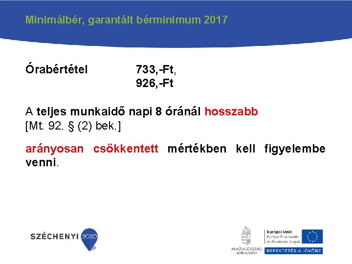 Minimálbér, garantált bérminimum 2017 Órabértétel 733, -Ft, 926, -Ft A teljes munkaidő napi 8