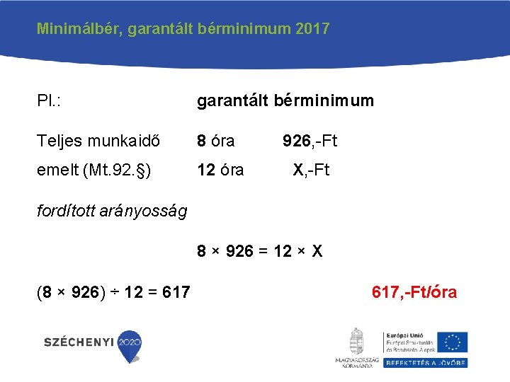 Minimálbér, garantált bérminimum 2017 Pl. : garantált bérminimum Teljes munkaidő 8 óra 926, -Ft