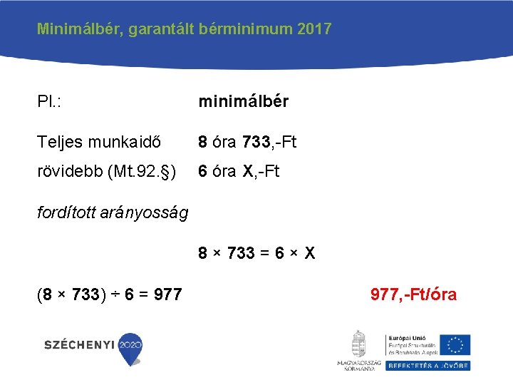 Minimálbér, garantált bérminimum 2017 Pl. : minimálbér Teljes munkaidő 8 óra 733, -Ft rövidebb