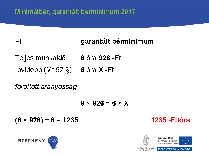 Minimálbér, garantált bérminimum 2017 Pl. : garantált bérminimum Teljes munkaidő 8 óra 926, -Ft