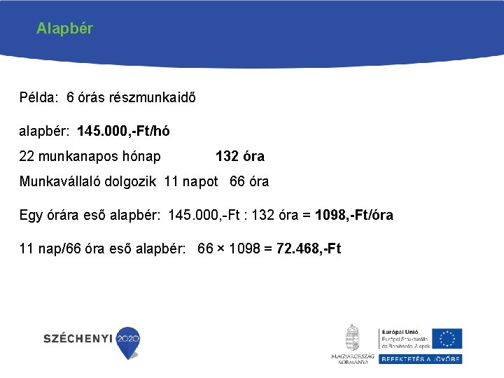 Alapbér Példa: 6 órás részmunkaidő alapbér: 145. 000, -Ft/hó 22 munkanapos hónap 132 óra