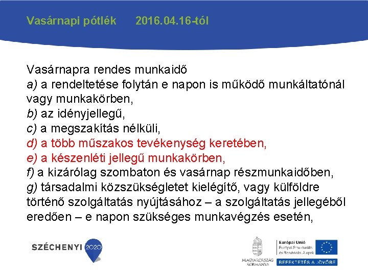 Vasárnapi pótlék 2016. 04. 16 -tól Vasárnapra rendes munkaidő a) a rendeltetése folytán e