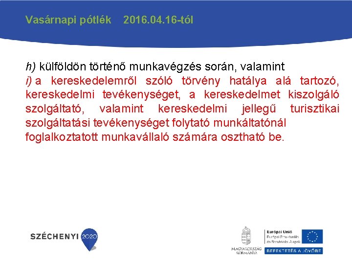 Vasárnapi pótlék 2016. 04. 16 -tól h) külföldön történő munkavégzés során, valamint i) a