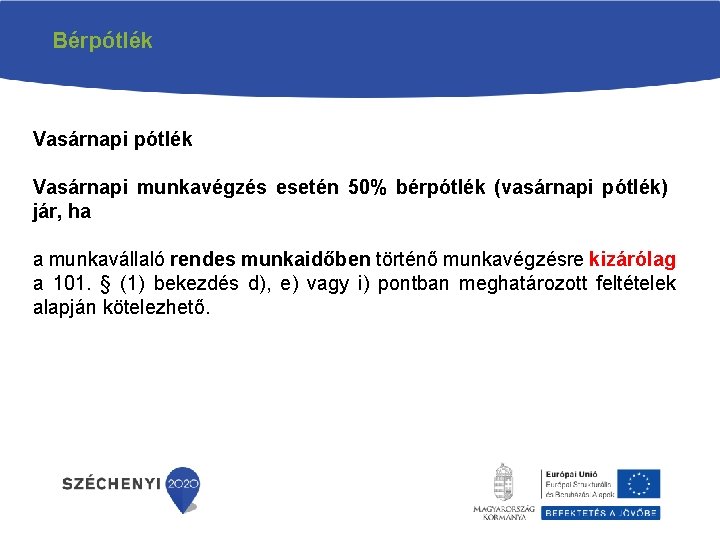 Bérpótlék Vasárnapi munkavégzés esetén 50% bérpótlék (vasárnapi pótlék) jár, ha a munkavállaló rendes munkaidőben
