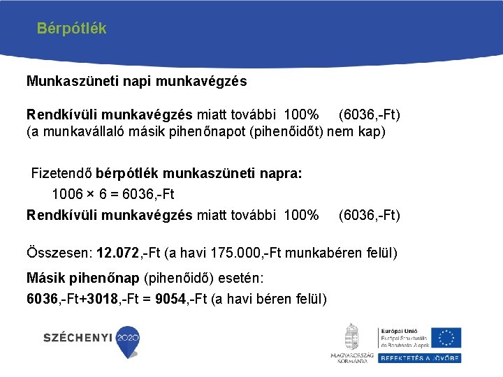 Bérpótlék Munkaszüneti napi munkavégzés Rendkívüli munkavégzés miatt további 100% (6036, -Ft) (a munkavállaló másik