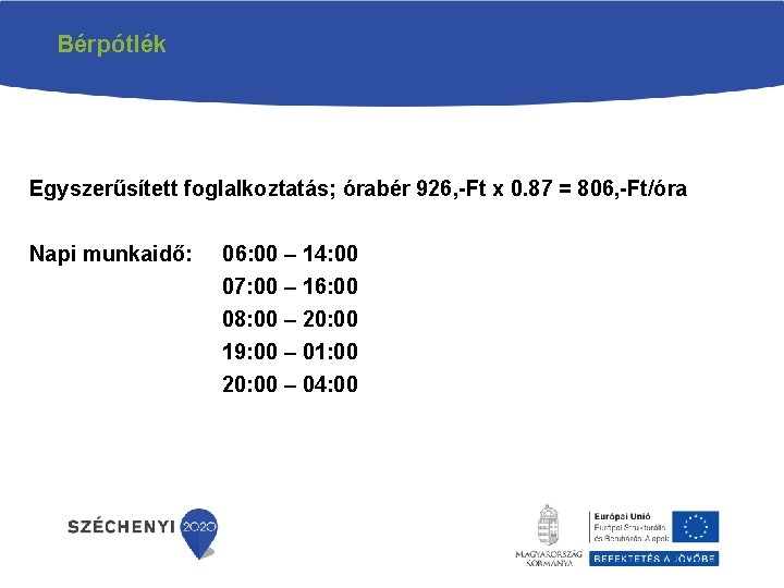 Bérpótlék Egyszerűsített foglalkoztatás; órabér 926, -Ft x 0. 87 = 806, -Ft/óra Napi munkaidő: