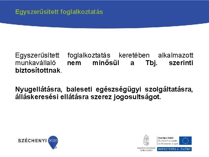 Egyszerűsített foglalkoztatás keretében alkalmazott munkavállaló nem minősül a Tbj. szerinti biztosítottnak. Nyugellátásra, baleseti egészségügyi